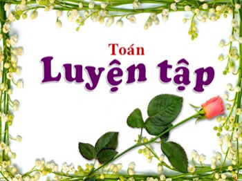 Bài giảng Toán Lớp 3 - Tiết 146: Luyện tập