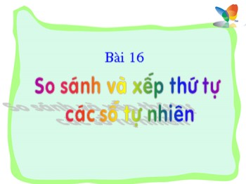 Bài giảng Toán Lớp 4 - Bài: So sánh và xếp thứ tự các số tự nhiên