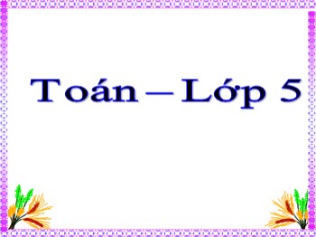 Bài giảng Toán Lớp 5 - Bài: Hỗn số