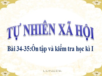 Bài giảng Tự nhiên và xã hội Lớp 3 - Bài 34-35: Ôn tập và kiểm tra học kì I