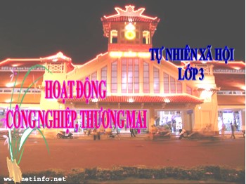 Bài giảng Tự nhiên và xã hội Lớp 3 - Bài: Hoạt động công nghiệp, thương mại