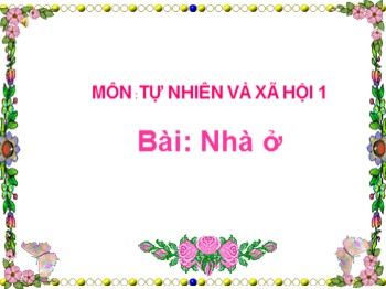 Bài giảng Tự nhiên và xã hội Lớp 3 - Bài: Nhà ở