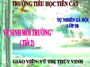 Bài giảng Tự nhiên xã hội Lớp 3 -  Bài 36: Vệ sinh môi trường (Tiết 2) - Vũ Thị Thúy Vinh