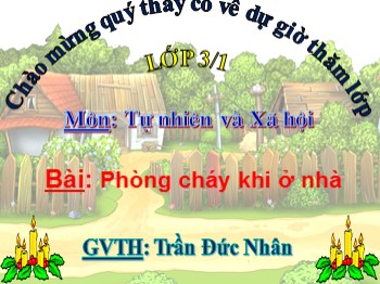 Bài giảng Tự nhiên xã hội Lớp 3 - Bài: Phòng cháy khi ở nhà - Trần Đức Nhân