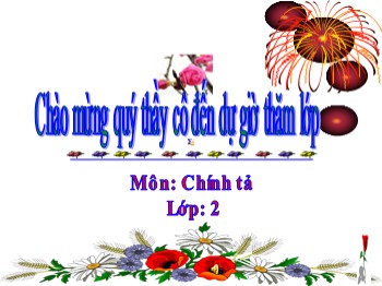 Bài giảng Chính tả Lớp 2 - Tuần 17 - Bài: Gà “tỉ tê” với gà