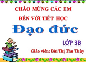 Bài giảng Đạo đức Lớp 3 - Bài 10: Tôn trọng khách nước ngoài (Tiết 1) - Bùi Thị Thu Thủy