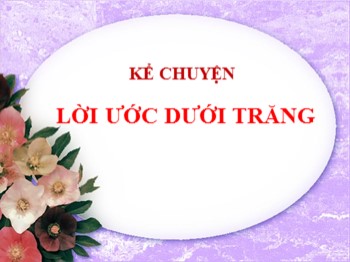 Bài giảng Kể chuyện Lớp 2 - Tuần 7 - Bài: Lời ước dưới trăng