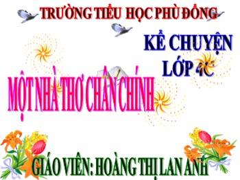 Bài giảng Kể chuyện Lớp 4 - Tuần 4 - Bài: Một nhà thơ chân chính - Hoàng Thị Lan Anh