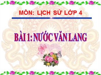 Bài giảng Lịch sử Lớp 4 - Bài 1: Nước Văn Lang