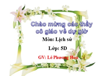 Bài giảng Lịch sử Lớp 5 - Bài 5: Phan Bội Châu và phong trào Đông Du - Lê Phương Hoa