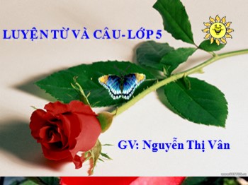 Bài giảng Luyện từ và câu Lớp 5 - Bài: Câu ghép - Nguyễn Thị Vân