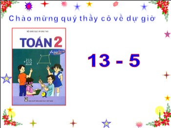 Bài giảng môn Toán Lớp 2 - Bài: 13 trừ đi một số: 13-5