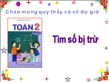 Bài giảng môn Toán Lớp 2 - Bài: Tìm số bị trừ