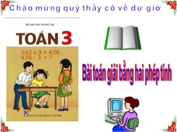 Bài giảng môn Toán Lớp 3 - Bài: Bài toán giải bằng hai phép tính