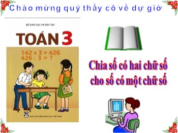 Bài giảng môn Toán Lớp 3 - Bài:  Chia số có hai chữ số cho số có một chữ số