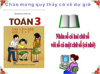 Bài giảng môn Toán Lớp 3 - Bài: Nhân số có hai chữ số với số có một chữ số (có nhớ)