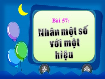 Bài giảng môn Toán Lớp 4 - Bài 57: Nhân một số với một hiệu