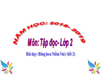 Bài giảng Tập đọc Lớp 2 - Bài: Bông hoa niềm vui (Tiết 2)