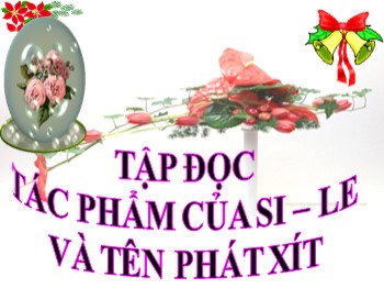 Bài giảng Tập đọc Lớp 5 - Tuần 6 - Bài: Tác phẩm của Si-Le và tên phát xít