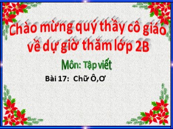 Bài giảng Tập viết Lớp 2 - Bài 17: Chữ Ô,Ơ