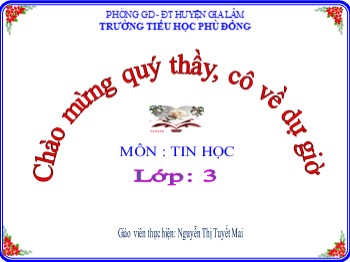 Bài giảng Tin học Lớp 3 - Chủ đề 2 - Bài 7: Thực hành tổng hợp - Nguyễn Thị Tuyết Mai