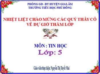 Bài giảng Tin học Lớp 5 - Chủ đề 3: Thiết kế bài trình chiếu - Bài 5: Đặt thông số chung cho các trang trình chiếu - Nguyễn Thị Tuyết Mai