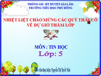 Bài giảng Tin học Lớp 5 - Chủ đề 3: Thiết kế bài trình chiếu - Bài 4: Chèn đoạn video vào bài trình chiếu - Nguyễn Thị Tuyết Mai