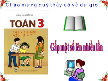 Bài giảng Toán Lớp 3 - Bài: Gấp một số lên nhiều lần