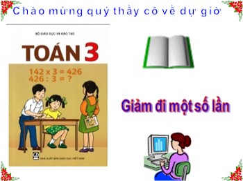 Bài giảng Toán Lớp 3 - Bài: Giảm đi một số lần