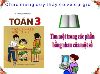 Bài giảng Toán Lớp 3 - Bài: Tìm một trong các phần bằng nhau của một số