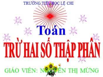 Bài giảng Toán Lớp 5 - Bài: Trừ hai số thập phân - Nguyễn Thị Mừng