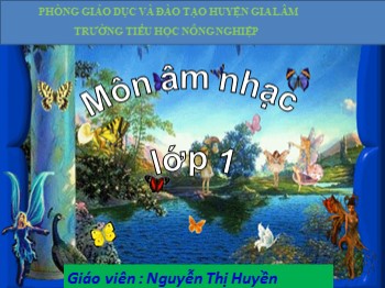 Bài giảng Âm nhạc Lớp 1 - Bài: Mái trường em yêu - Nguyễn Thị Huyền