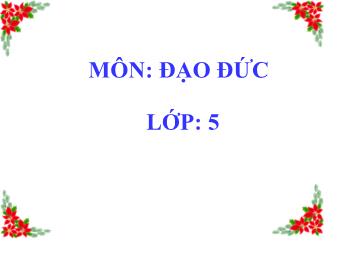 Bài giảng Đạo đức Lớp 5 - Bài: Em yêu Tổ quốc Việt Nam (Tiết 2)