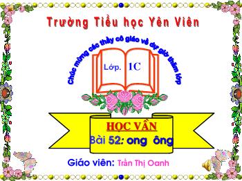 Bài giảng Học vần Lớp 1 - Bài 52: ong ông - Trần Thị Oanh
