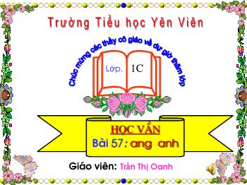 Bài giảng Học vần Lớp 1 - Bài 57: ang anh - Trần Thị Oanh