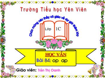 Bài giảng Học vần Lớp 1 - Bài 84: op ap - Trần Thị Oanh