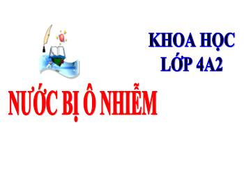 Bài giảng Khoa học lớp 4 - Bài: Nước bị ô nhiễm