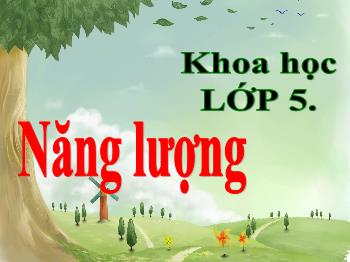 Bài giảng Khoa học Lớp 5 - Bài 40: Năng lượng