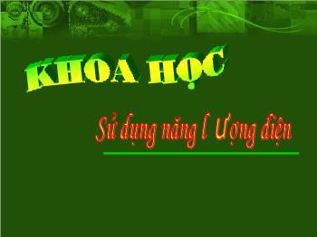 Bài giảng Khoa học Lớp 5 -  Bài: Sử dụng năng lượng điện