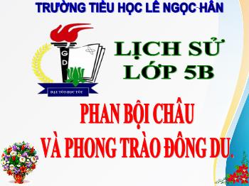 Bài giảng Lịch sử Khối 5 - Bài 5: Phan Bội Châu và phong trào Đông Du