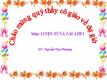 Bài giảng Luyện từ và câu Lớp 2 - Tuần 15 - Bài: Từ chỉ đặc điểm. Câu kiểu Ai thế nào ? - Nguyễn Thu Phương