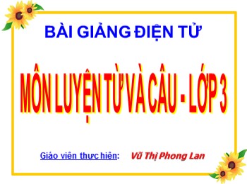 Bài giảng Luyện từ và câu Lớp 3 - Tuần 5 - Bài: So sánh -Vũ Thị Phong Lan