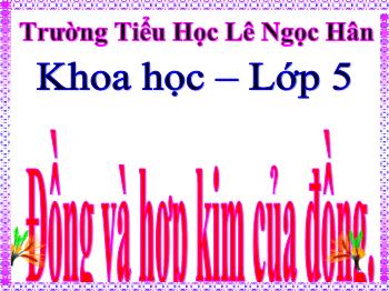 Bài giảng môn Khoa học Lớp 5 - Bài 24: Đồng và hợp kim của đ