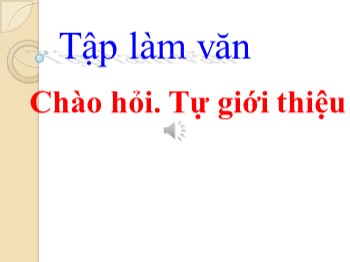 Bài giảng môn Tập làm văn Lớp 2 - Tuần 2 - Bài: Chào hỏi. Tự giới thiệu