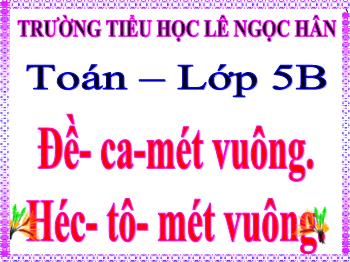 Bài giảng môn Toán Lớp 5 - Bài: Đề-ca-mét vuông. Héc-tô-mét vuông