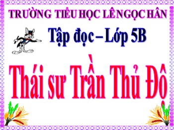 Bài giảng Tập đọc 5 - Tuần 20 - Bài: Thái sư Trần Thủ Độ
