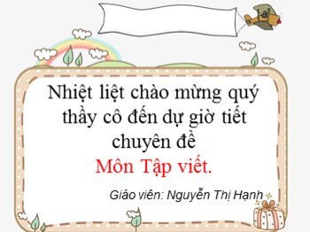 Bài giảng Tập viết Lớp 3 - Bài: Ôn chữ hoa Ă, Â - Nguyễn Thị Hạnh