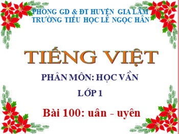 Bài giảng Tiếng Việt Lớp 1 - Phân môn: Học vần - Bài 100: uân uyên