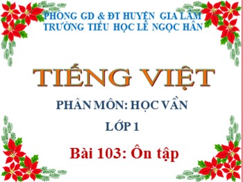 Bài giảng Tiếng Việt Lớp 1 - Phân môn: Học vần - Bài 103: Ôn tập