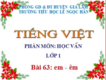 Bài giảng Tiếng Việt Lớp 1 - Phân môn: Học vần - Bài 63: em-êm